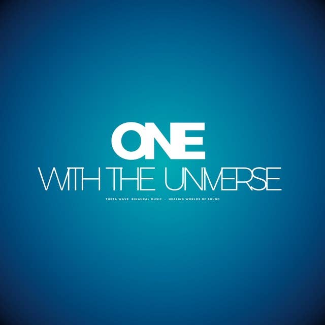 ONE With The Universe - Theta Wave Binaural Music - Healing Worlds Of Sound: Spiritual Music For All Kinds Of Energy Work