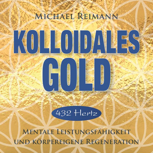 KOLLOIDALES GOLD [432 Hertz]: Mentale Leistungsfähigkeit und körpereigene Regeneration
