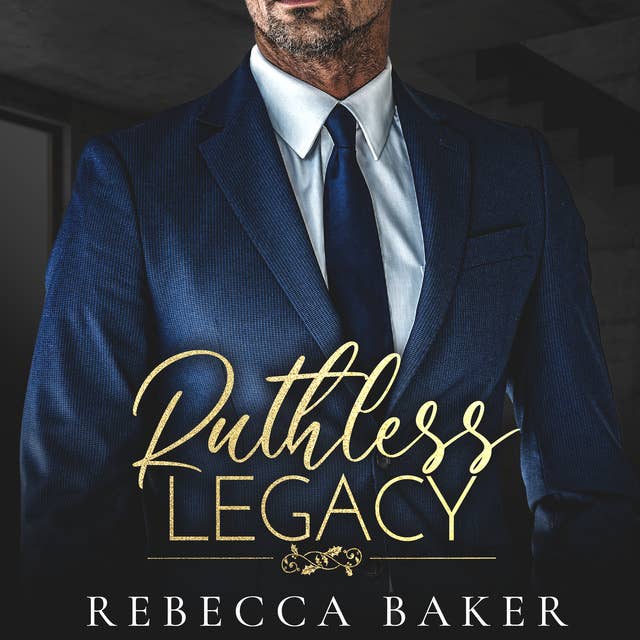 Ruthless Legacy: Ruchloses Verlangen by Rebecca Baker