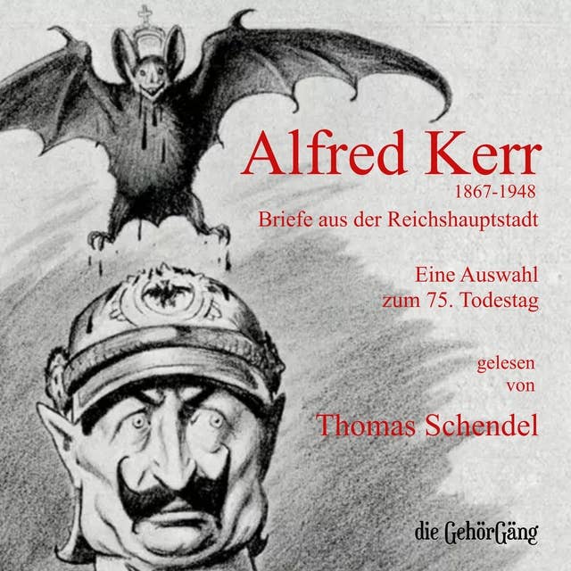 Alfred Kerr - Briefe aus der Reichshauptstadt: Eine Auswahl zum 75. Todestag