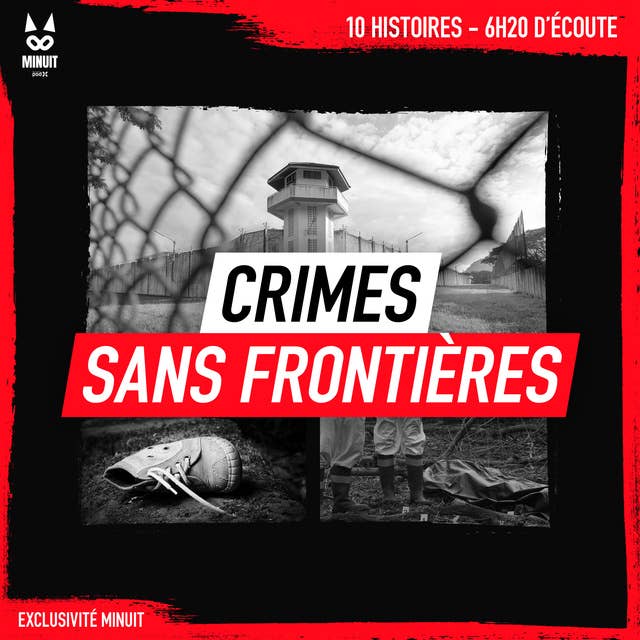 Crimes sans frontières: 10 histoires • 6h20 d'écoute