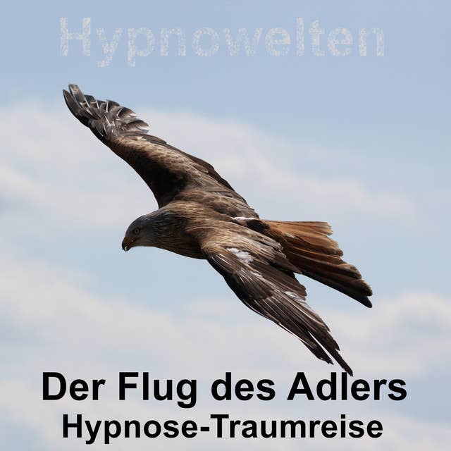 Der Flug des Adlers: Hypnose-Traumreise