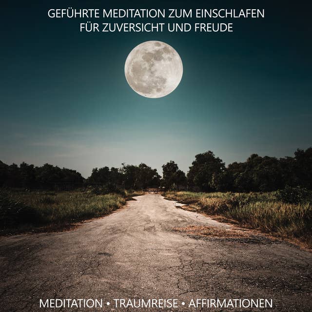 Geführte Meditation zum Einschlafen für Zuversicht und Freude: Meditation · Traumreise · Affirmationen