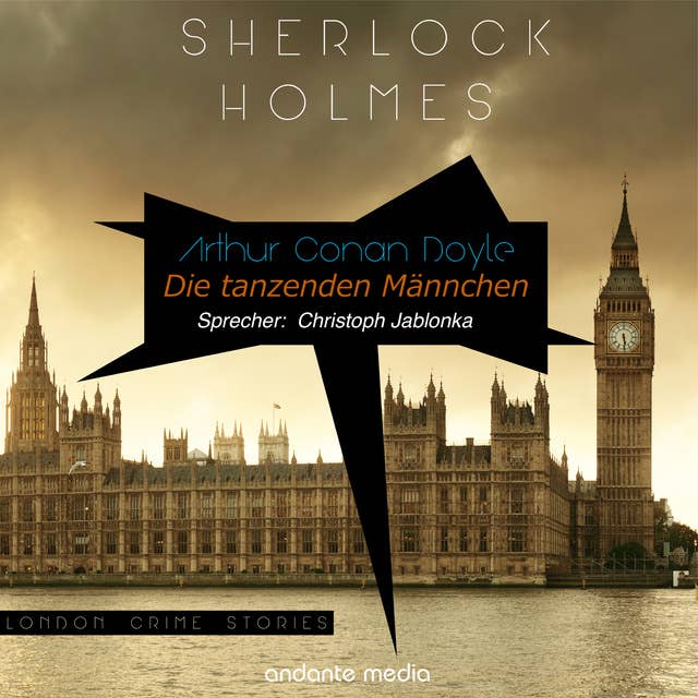 Sherlock Holmes - Die tanzenden Männchen: London Crime Stories