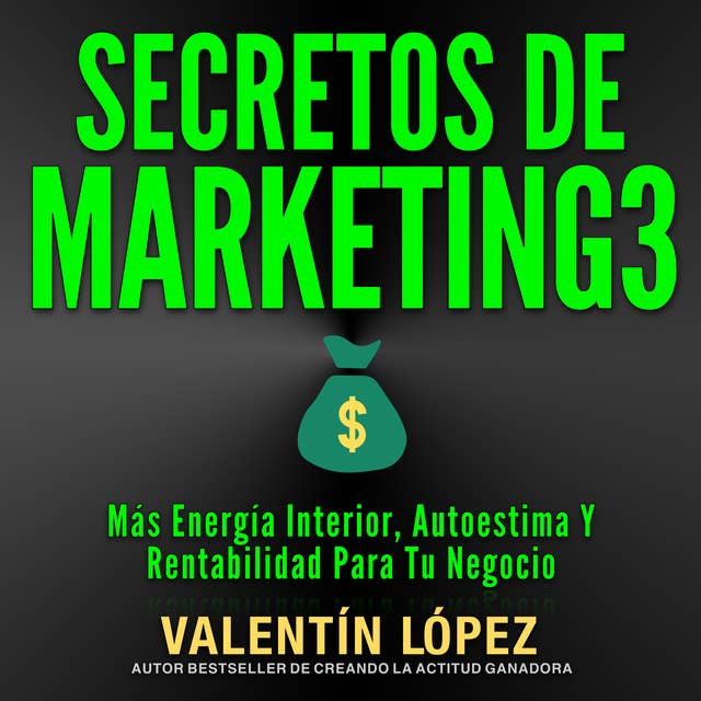 Secretos De Marketing 3 Más energía interior, autoestima y rentabilidad para tu negocio: Autor Bestseller de Creando La Actitud Ganadora