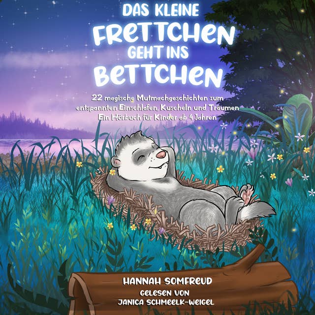 Das kleine Frettchen geht ins Bettchen: 22 magische Mutmachgeschichten zum entspannten Einschlafen, Kuscheln und Träumen. Ein Hörbuch für Kinder ab 4 Jahren