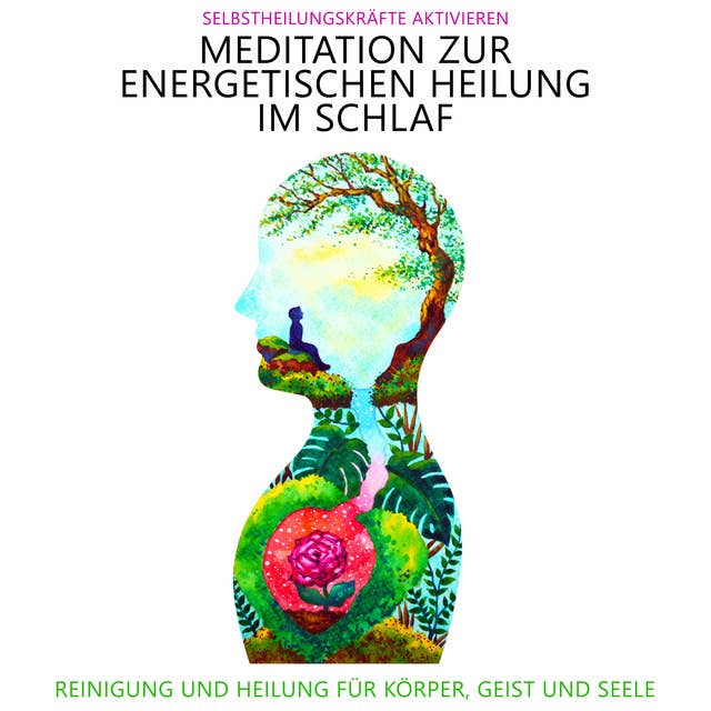 Meditation zur energetischen Heilung im Schlaf - Selbstheilungskräfte aktivieren: Reinigung und Heilung für Körper, Geist und Seele