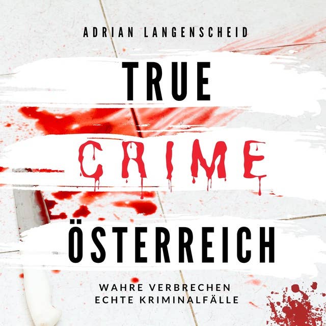 True Crime Österreich: Wahre Verbrechen Echte Kriminalfälle