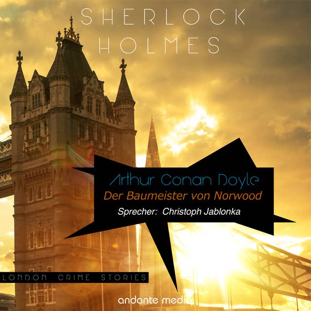 Sherlock Holmes - Der Baumeister von Norwood: London Crime Stories