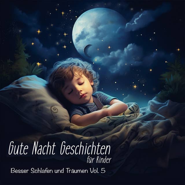 Gute Nacht Geschichten für Kinder: Besser Schlafen und Traumen