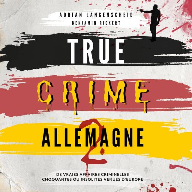 True Crime Allemagne 2: De vraies affaires criminelles choquantes ou insolites venues d' Europe