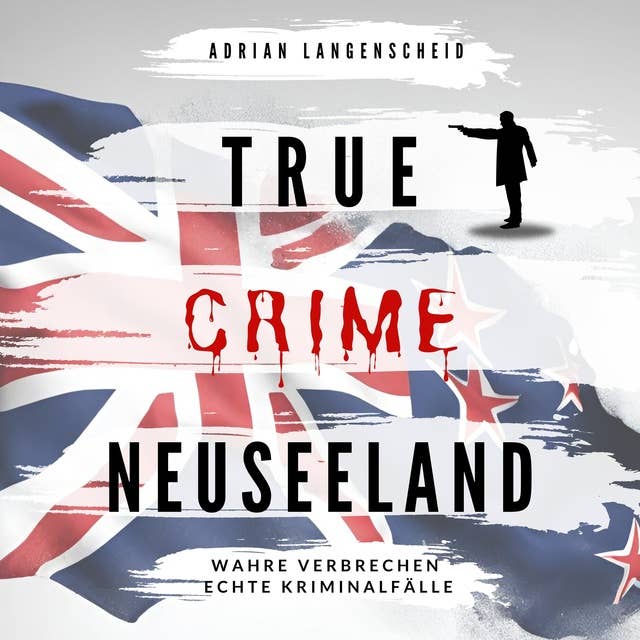 True Crime Neuseeland: Wahre Verbrechen Echte Kriminalfälle