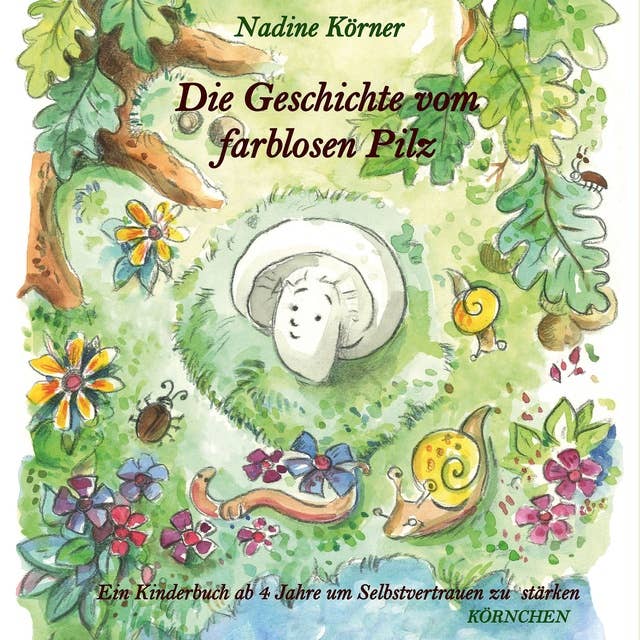 Die Geschichte vom farblosen Pilz: Ein Kinderbuch ab 4 Jahre um Selbstvertrauen zu stärken
