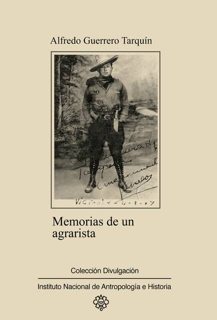 Memorias de un agrarista: Pasajes de la vida de un hombre y de toda una región del estado de Guanajuato (1913-1938).