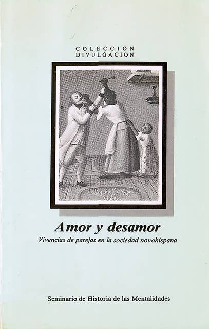 Amor y desamor: Vivencias de parejas en la sociedad novohispana