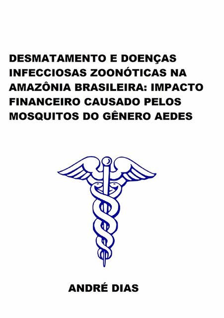 Desmatamento E Doenças Infecciosas Zoonóticas Na Amazônia Brasileira: Impacto Financeiro Causado Pelos Mosquitos Do Gênero Aedes