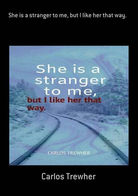 She Is A Stranger To Me, But I Like Her That Way.