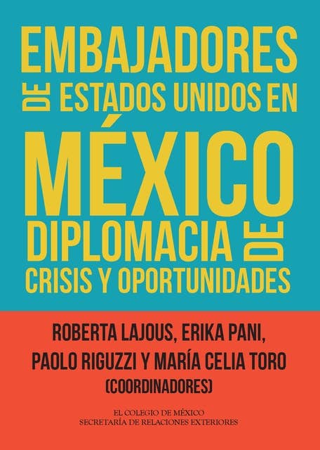 Embajadores de Estados Unidos en México.: Diplomacia de crisis y oportunidades