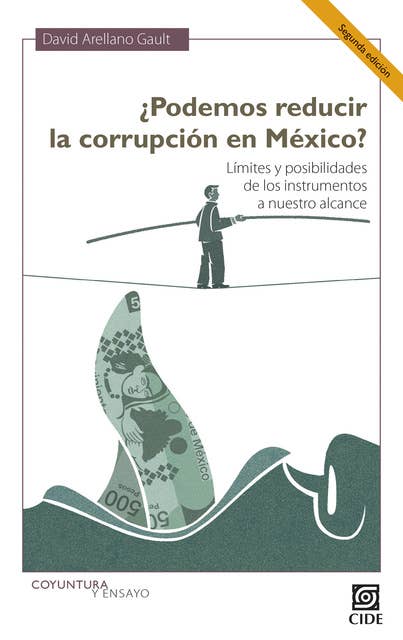 ¿Podemos reducir la corrupción en México? Segunda Edición: Límites y posibilidades de los instrumentos a nuestro alcance