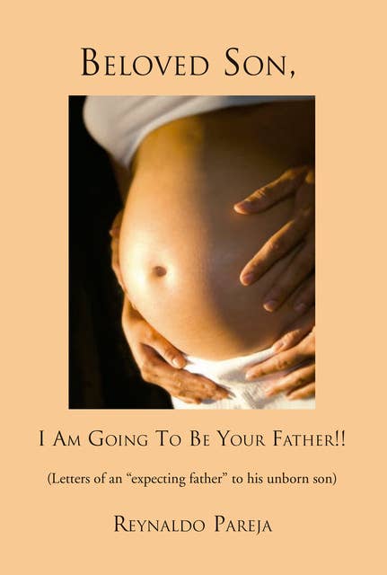 Beloved son, I am going to be your Father: Letters of an ''expecting father'' to his unborn son