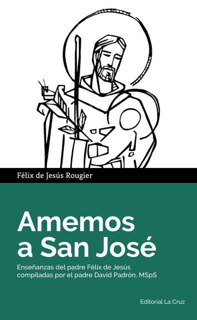 Amemos a San José: Enseñanzas del padre Félix de Jesús compiladas por el padre David Padrón, MSpS