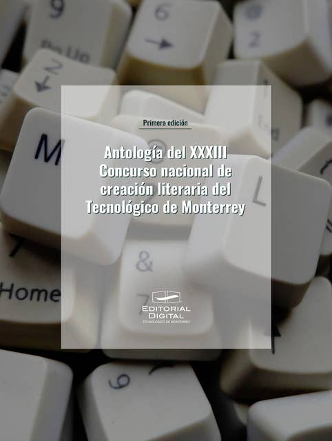 Antología del XXXIII Concurso nacional de creación literaria del Tecnológico de Monterrey