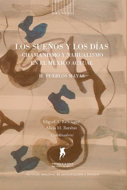 Los sueños y los días: Chamanismo y nahualismo en el México actual. Volumen II. Pueblos mayas