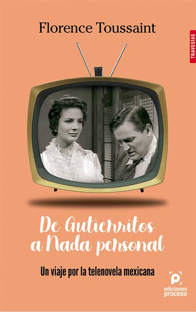 De ''Gutierritos'' a ''Nada personal'': un viaje por la telenovela en México