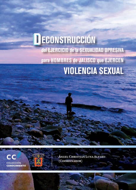 Deconstrucción del ejercicio de la sexualidad opresiva para hombres de Jalisco que ejercen violencia sexual