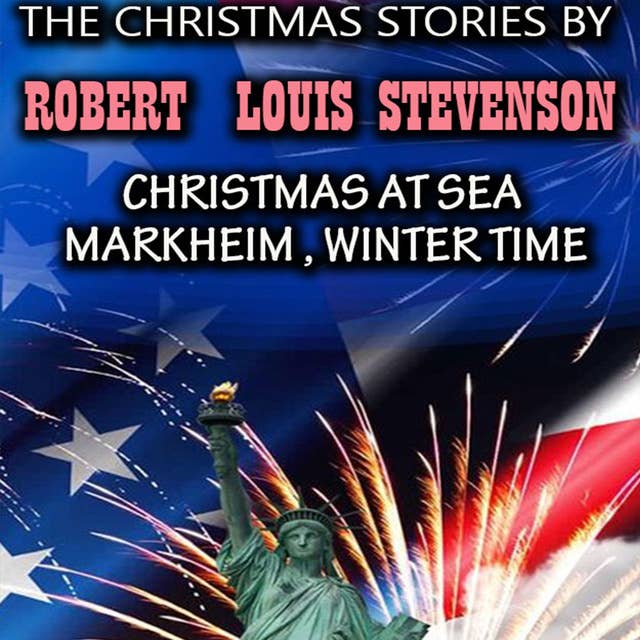 The Christmas Stories by Robert Louis Stevenson: Christmas at Sea, Markheim, Winter Time