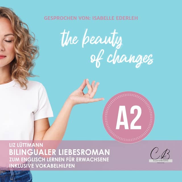 the beauty of changes: Bilingualer Liebesroman zum Englisch lernen für Erwachsene inkl. Vokabelhilfen