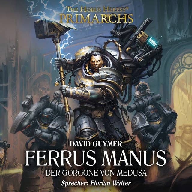 The Horus Heresy: Primarchs 07: Ferrus Manus - Der Gorgone von Medusa