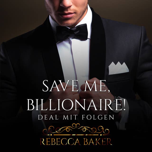 Save me, Billionaire: Deal mit Folgen by Rebecca Baker
