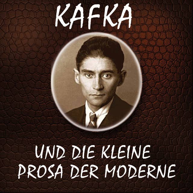 Kafka und die kleine Prosa der Moderne