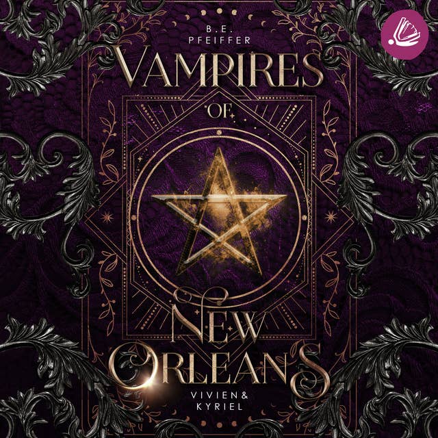 Vampires of New Orleans - Vivien & Kyriel: Sinnliche urban Romantasy im magischen New Orleans zwischen einer Hexe und einem Vampir by B.E. Pfeiffer