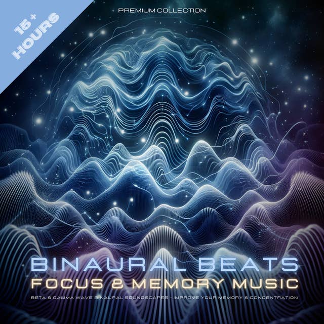 Binaural Beats - Focus And Memory Music - 2 in 1 Bundle: Beta And Gamma Wave Binaural Soundscapes - Improve Your Memory And Concentration