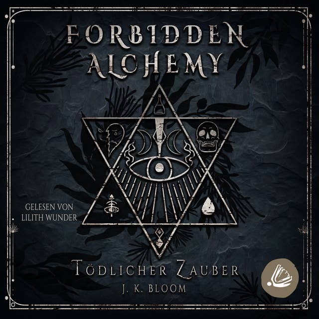 Forbidden Alchemy - Tödlicher Zauber: Sinnliche New Adult Fantasy mit einem Bad Boy und einer unerschrockenen Alchemistin by J.K. Bloom