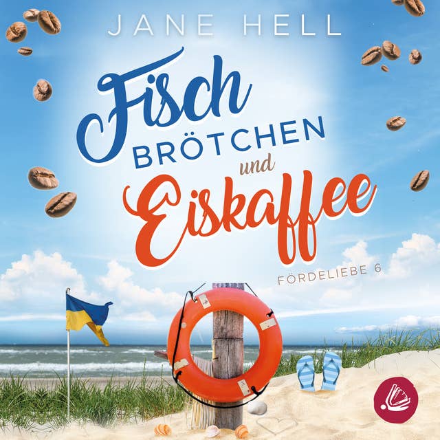 Fischbrötchen und Eiskaffee: Ein Ostseeroman | Fördeliebe 6: Ein Ostseeroman