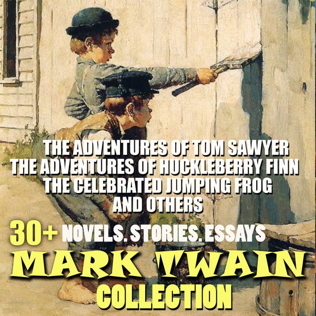 30+ Mark Twain Collection. Novels. Stories. Essays: The Adventures of Tom Sawyer, The Adventures of Huckleberry Finn, The Celebrated Jumping Frog and others