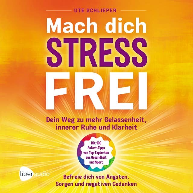 Mach Dich Stressfrei: Dein Weg hinzu mehr Gelassenheit, innere Ruhe und Klarheit - Befreie Dich von Ängsten, Sorgen und negativen Gedanken