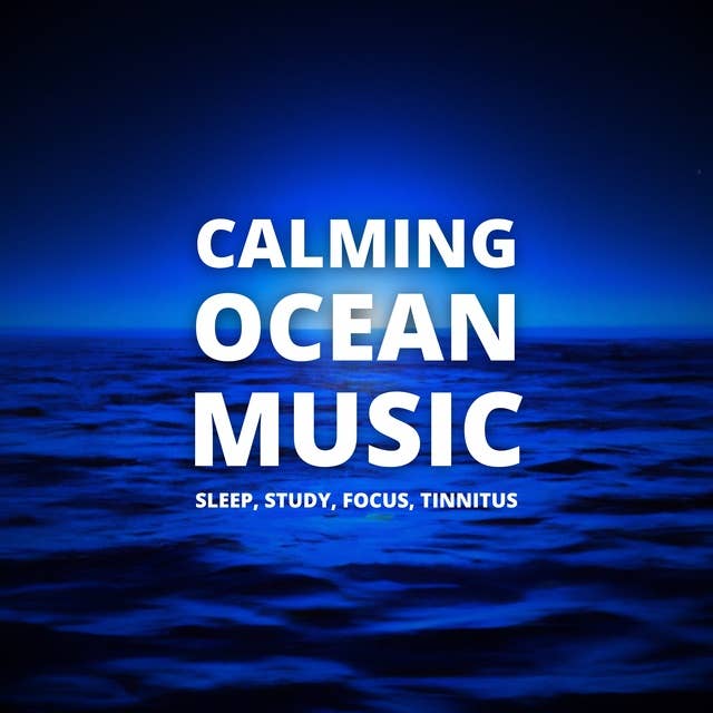 Calming Ocean Music: XXL Bundle: Sleep, Study, Focus, Tinnitus