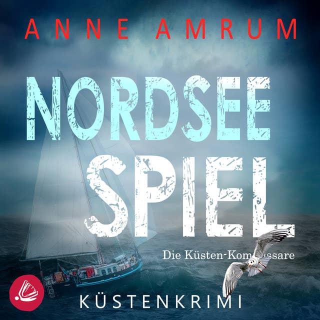 Nordsee Spiel - Die Küsten-Kommissare: Küstenkrimi (Die Nordsee-Kommissare 9) by Anne Amrum
