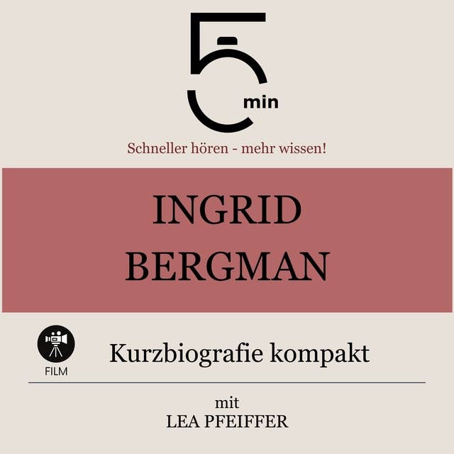 Ingrid Bergman: Kurzbiografie kompakt: 5 Minuten: Schneller hören – mehr wissen!