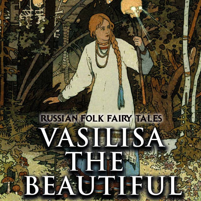 Vasilisa the Beautiful: Russian Folk Fairy Tales