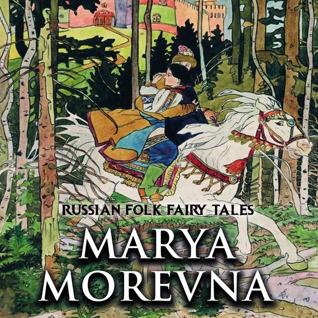 Marya Morevna: Russian Folk Fairy Tales