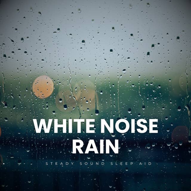 White Noise Rain: Steady Sound Sleep Aid - XXL Bundle