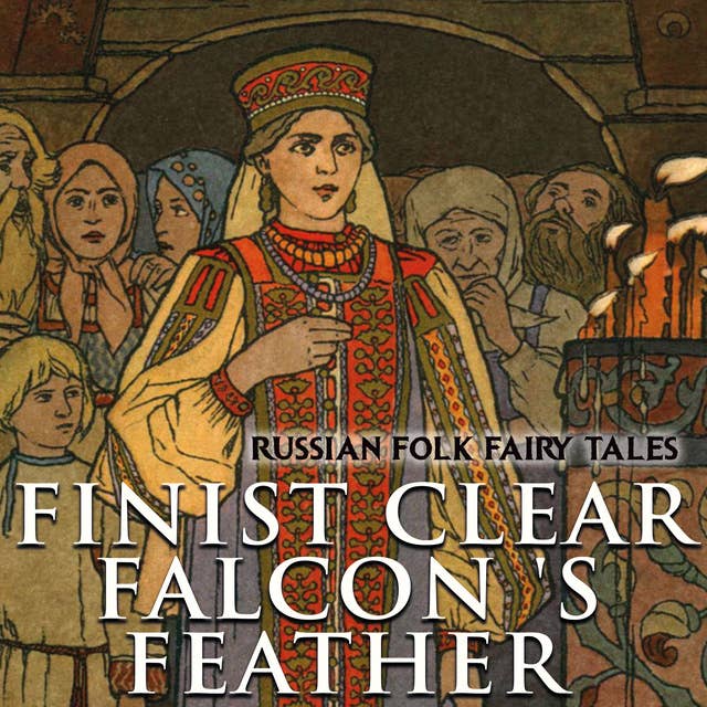 Finist Clear Falcon 's feather: Russian Folk Fairy Tales