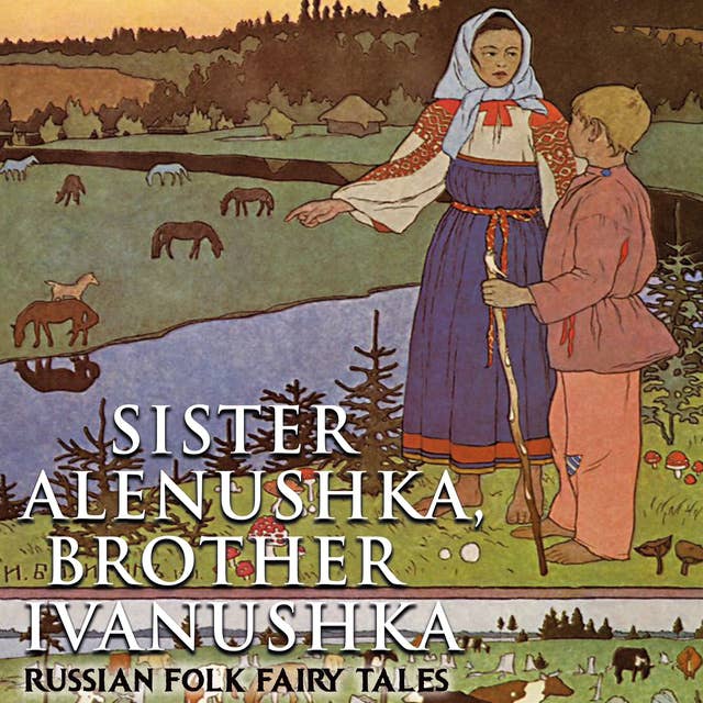 Sister Alenushka, brother Ivanushka: Russian Folk Fairy Tales