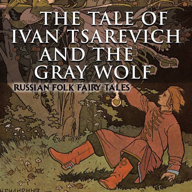 The Tale of Ivan Tsarevich and the Gray Wolf: Russian Folk Fairy Tales