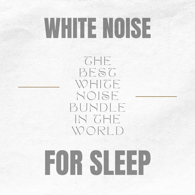 White Noise for Adults and Babies - Steady Sound Sleep Aid: The Best White Noise Bundle In The World  -  White Noise For Sleep